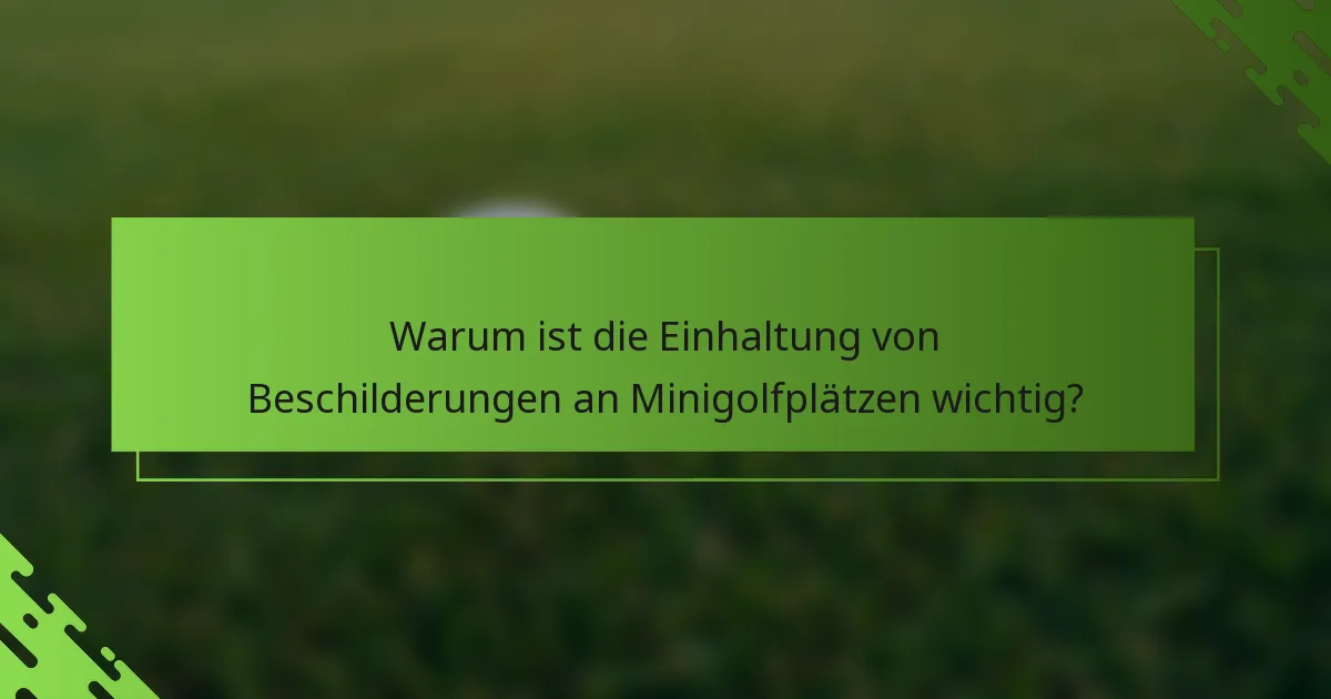 Warum ist die Einhaltung von Beschilderungen an Minigolfplätzen wichtig?