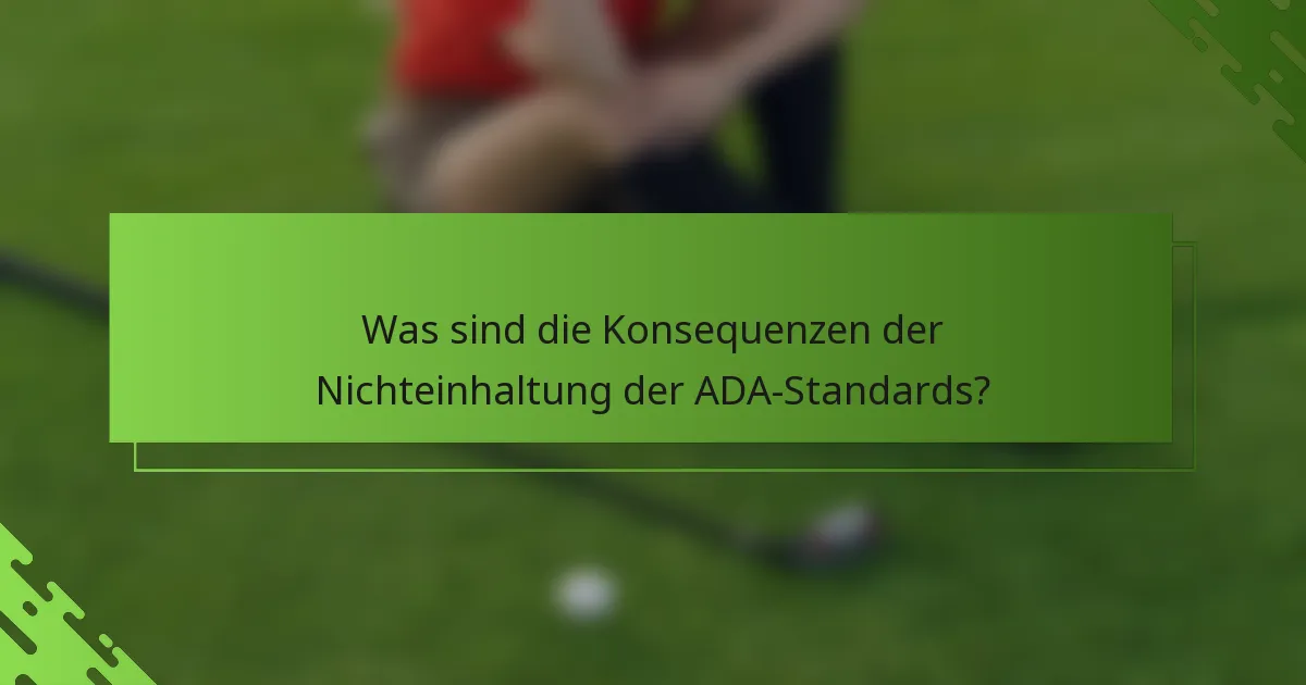 Was sind die Konsequenzen der Nichteinhaltung der ADA-Standards?