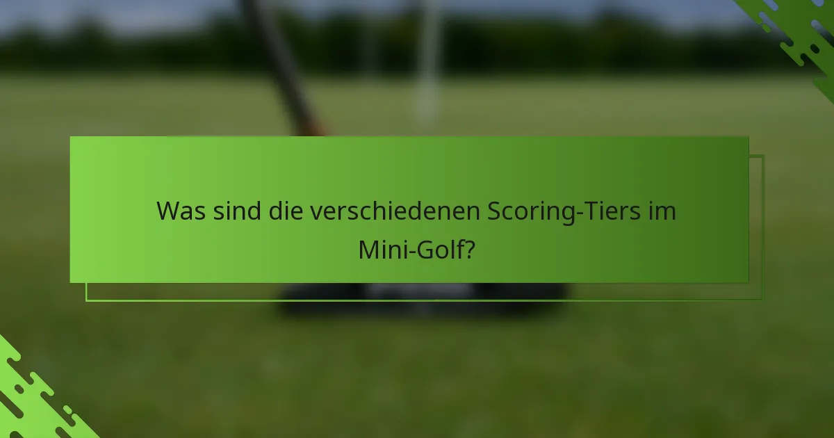 Was sind die verschiedenen Scoring-Tiers im Mini-Golf?