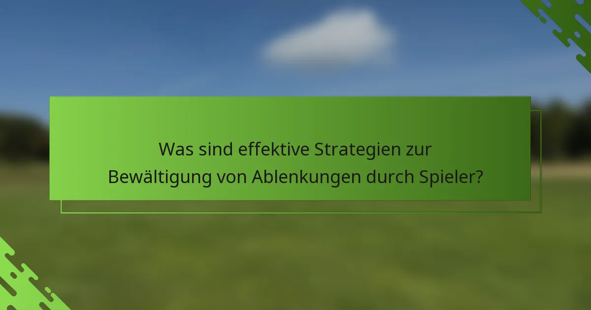 Was sind effektive Strategien zur Bewältigung von Ablenkungen durch Spieler?