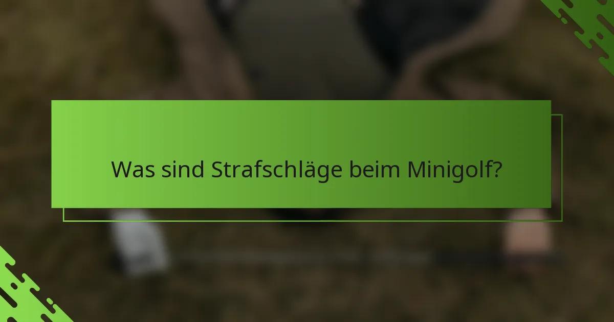 Was sind Strafschläge beim Minigolf?