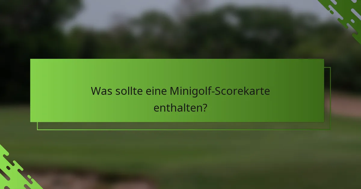 Was sollte eine Minigolf-Scorekarte enthalten?