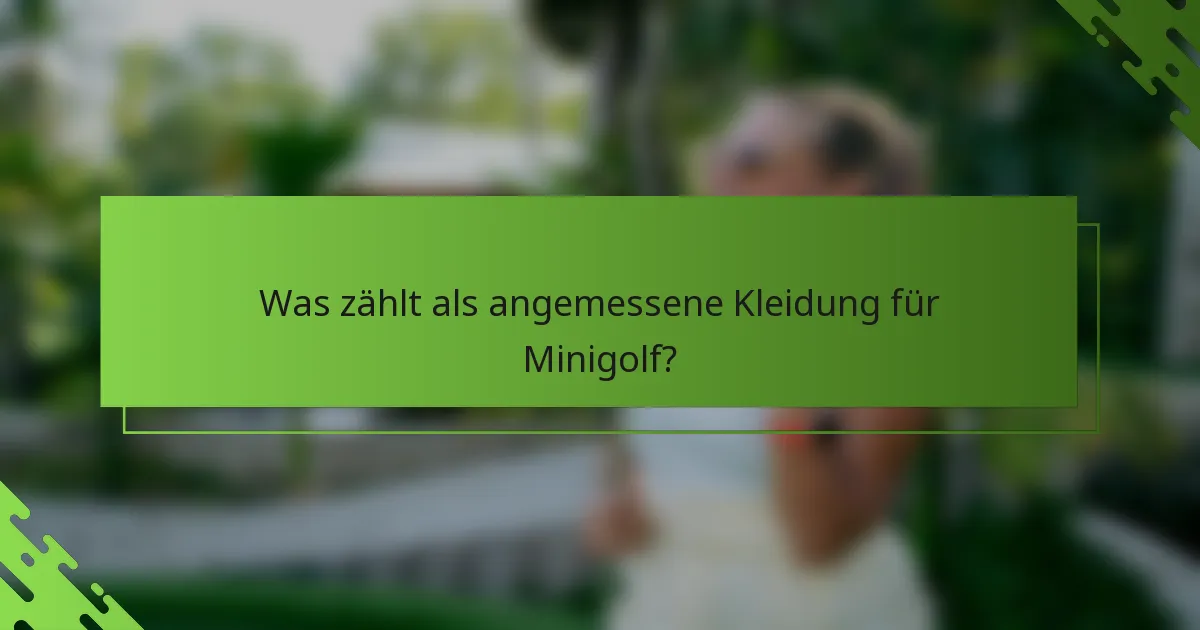 Was zählt als angemessene Kleidung für Minigolf?