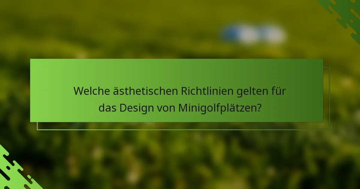 Welche ästhetischen Richtlinien gelten für das Design von Minigolfplätzen?