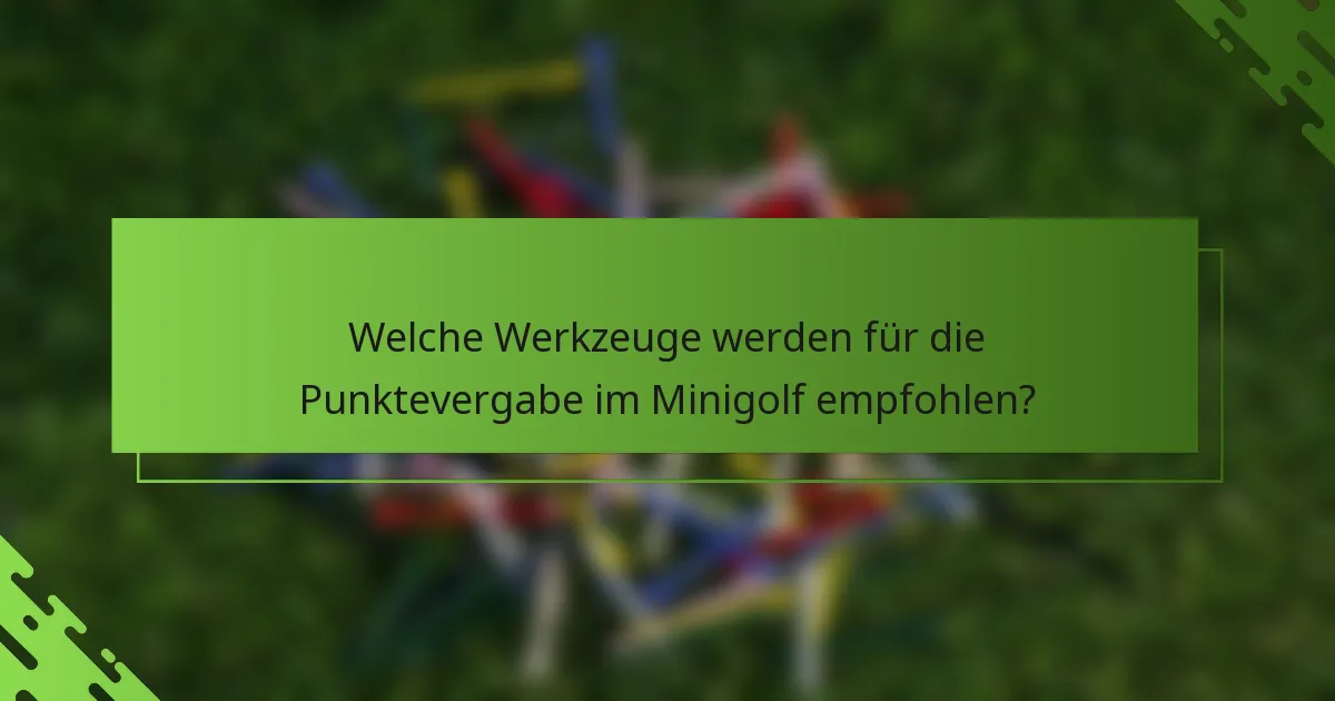 Welche Werkzeuge werden für die Punktevergabe im Minigolf empfohlen?