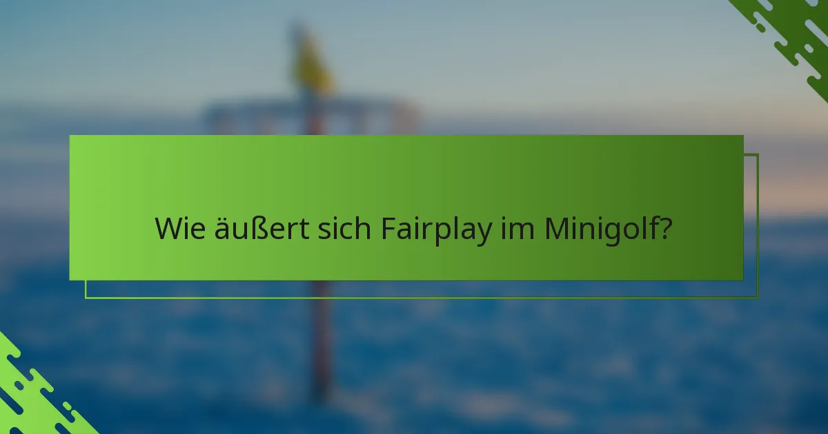 Wie äußert sich Fairplay im Minigolf?