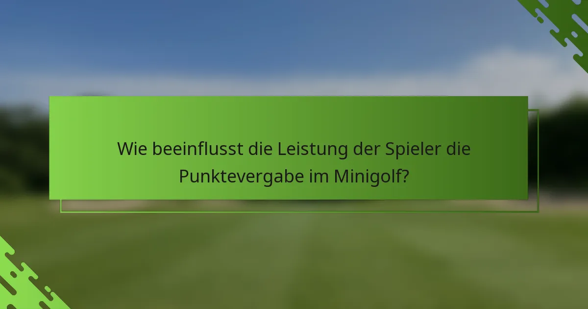 Wie beeinflusst die Leistung der Spieler die Punktevergabe im Minigolf?