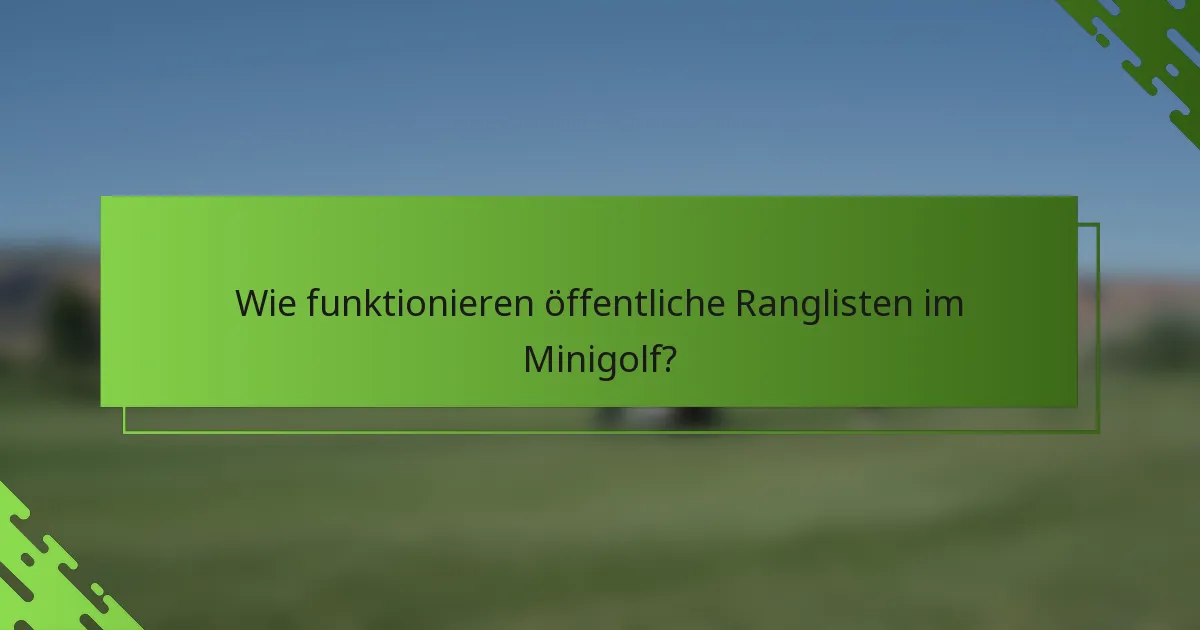 Wie funktionieren öffentliche Ranglisten im Minigolf?