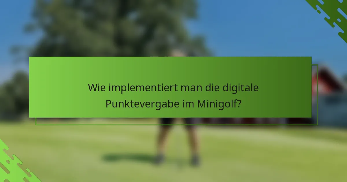 Wie implementiert man die digitale Punktevergabe im Minigolf?