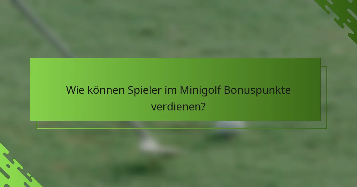 Wie können Spieler im Minigolf Bonuspunkte verdienen?