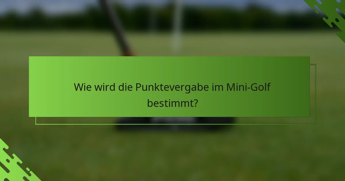 Wie wird die Punktevergabe im Mini-Golf bestimmt?